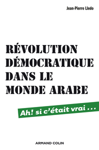 REVOLUTION DEMOCRATIQUE DANS LE MONDE ARABE - AH ! SI C'ETAIT VRAI...