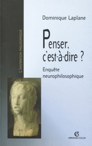 PENSER, C'EST-A-DIRE ? - ENQUETE NEUROPHILOSOPHIQUE