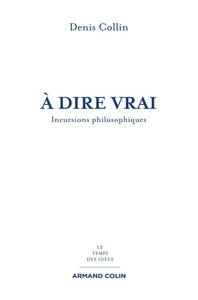 A DIRE VRAI - INCURSIONS PHILOSOPHIQUES