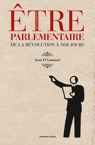 ETRE PARLEMENTAIRE - DE LA REVOLUTION A NOS JOURS