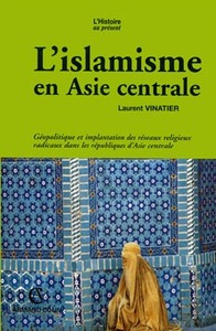 L'ISLAMISME EN ASIE CENTRALE - GEOPOLITIQUE ET IMPLANTATION DES RESEAUX RELIGIEUX RADICAUX DANS LES