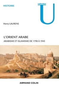 L'ORIENT ARABE - 2E ED. - ARABISME ET ISLAMISME DE 1798 A 1945