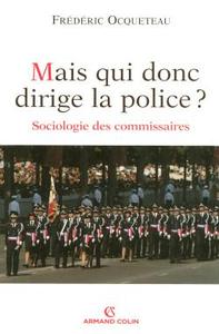 MAIS QUI DONC DIRIGE LA POLICE ? - SOCIOLOGIE DES COMMISSAIRES
