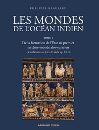 Les mondes de l'océan Indien - De la formation de l'Etat au premier système-monde afro-eurasien