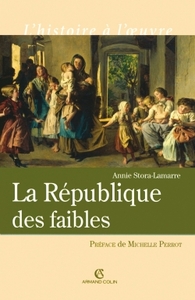 LA REPUBLIQUE DES FAIBLE - LES ORIGINES INTELLECTUELLES DU DROIT REPUBLICAIN 1870-1914