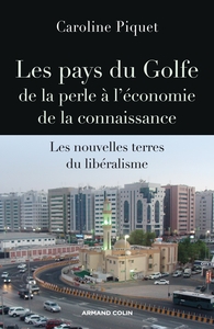 LES PAYS DU GOLFE - DE LA PERLE A L'ECONOMIE DE LA CONNAISSANCE - LES NOUVELLES TERRES DU LIBERALISM