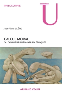 CALCUL MORAL - OU COMMENT RAISONNER EN ETHIQUE ?