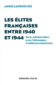 Les élites françaises entre 1940 et 1944 - De la collaboration avec l'Allemagne à l'alliance américa