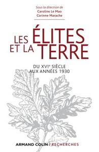 LES ELITES ET LA TERRE - DU XVIE SIECLE AUX ANNEES 1930