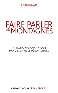 FAIRE PARLER LES MONTAGNES - INITIATION CHAMANIQUE DANS LES ANDES PERUVIENNES