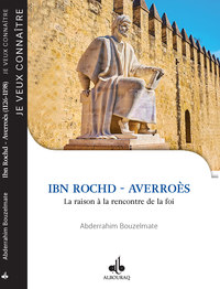 JE VEUX CONNAITRE - IBN ROCHD AVERROES, LA RAISON A LA RENCONTRE DE LA FOI