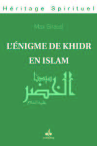 L'ENIGME DE KHIDR EN ISLAM - T01 - L'ENIGME DE KHIDR EN ISLAM - TOME 1 - PRESENTATION GENERALE