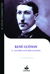 Je veux connaitre RenE GuEnon - les suites ou la mise en oeuvre (Tome 3)