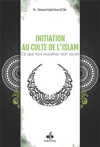 INITIATION AU CULTE DE L'ISLAM