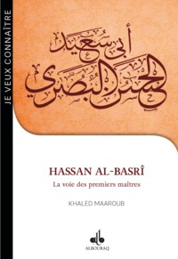 Hassan al-Basrî - la voix des premiers maîtres (21H-110H, 642-728)