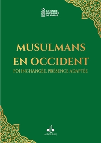 MUSULMANS EN OCCIDENT - FOI INCHANGEE, PRESENCE ADAPTEE