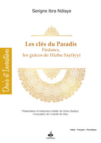 Les clés du paradis, firdaws, par les grâces de "Hizbi-s Sayfiyyi" - présentation et traduction inédite de "Hizbi-s Sayfiyyi", l'invocation de l'unicité de Dieu