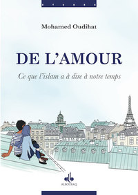 DE L'AMOUR - CE QUE L'ISLAM A D'ESSENTIEL A DIRE A NOTRE TEMPS