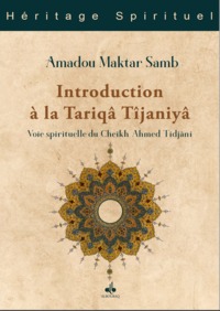 Introduction A la TarIqA TijAnIya : Voie spirituelle du Cheikh Ahmad TijAnI