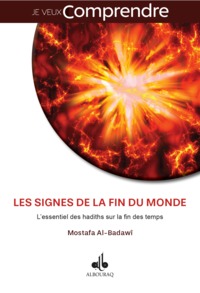 Signes de la Fin du Monde : L essentiel des hadiths sur la fin des temps (Les)