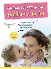 QUINZE SECRETS POUR EVEILLER A LA FOI