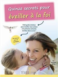 QUINZE SECRETS POUR EVEILLER A LA FOI