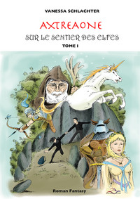 AXTREAONE, TOME I, SUR LE SENTIER DES ELFES