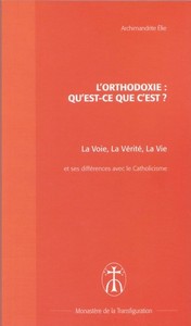 L'ORTHODOXIE : QU'EST-CE QUE C'EST ? - LA VOIE, LA VERITE, LA VIE ET SES DIFFERENCES AVEC LE CATHOLI