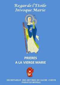 REGARDE L'ETOILE INVOQUE MARIE - PRIERES A LA VIERGE MARIE