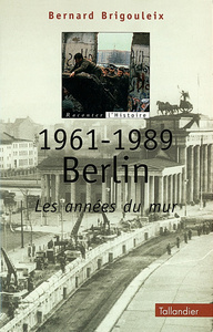 1961-1989 BERLIN LES ANNEES DU MUR