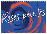 Roses peintes (Calendrier mural 2027 DIN A2 vertical), CALVENDO calendrier mensuel