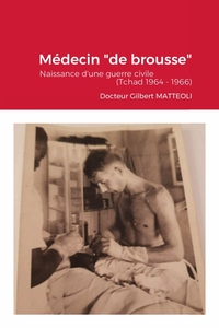 J'ETAIS MEDECIN "DE BROUSSE" (TCHAD 1964 - 1966)