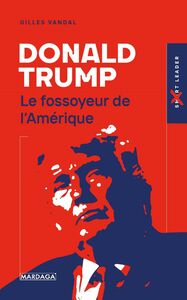 DONALD TRUMP - LE FOSSOYEUR DE L'AMERIQUE