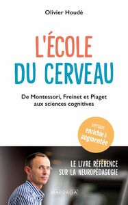 L'ECOLE DU CERVEAU - DE MONTESSORI, FREINET ET PIAGET AUX SCIENCES COGNITIVES