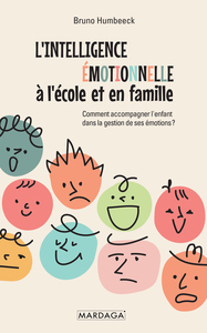 L'INTELLIGENCE EMOTIONNELLE A L'ECOLE ET EN FAMILLE - COMMENT ACCOMPAGNER L'ENFANT DANS LA GESTION D