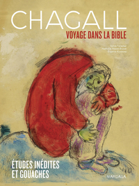 CHAGALL, VOYAGE DANS LA BIBLE - ETUDES INEDITES ET GOUACHES