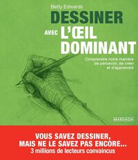 DESSINER AVEC L'OEIL DOMINANT - COMPRENDRE NOTRE MANIERE DE PERCEVOIR, DE CREER ET D'APPRENDRE