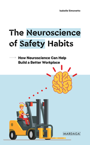 THE NEUROSCIENCE OF SAFETY HABITS - HOW NEUROSCIENCE CAN HELP BUILD A BETTER WORKPLACE