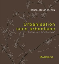 URBANISATION SANS URBANISME. UNE HISTOIRE DE LA VILLE