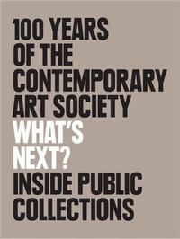 What's Next? 100 Years of the Contemporary Art Society /anglais