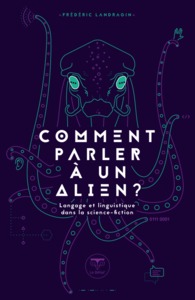 COMMENT PARLER A UN ALIEN - LANGAGE ET LINGUISTIQUE DANS LA SCIENCE-FICTION