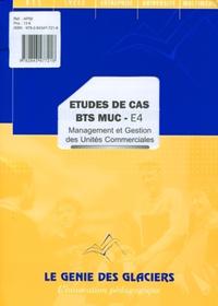 ETUDES DE CAS BTS MUC - E4. MANAGEMENT ET GESTION DES UNITESCOMMERCIALES