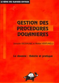 GESTION DES PROCEDURES DOUANIERES. LA DOUANE : THEORIE ET PRATIQUE