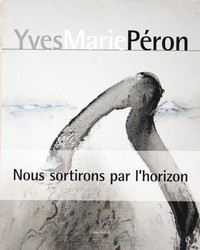 Yves-Marie Péron - nous sortirons par l'horizon