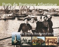 Ports de Bretagne atlantique - histoire d'un patrimoine maritime