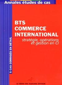 BTS COMMERCE INTERNATIONAL. STRATEGIE, OPERATIONS ET GESTIONEN CI. 5 CAS CORRIGE