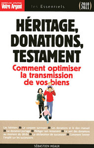 Héritage, donations, testament 2010-2011 - comment optimiser la transmission de vos biens