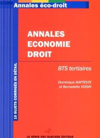 ANNALES ECONOMIE DROIT - BTS TERTIAIRES. 10 SUJETS CORRIGES EN DETAIL