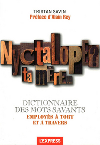 Nyctalope ? Ta mère... Dictionnaire des mots savants employés à tort et à travers