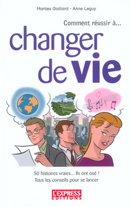 Comment réussir à changer de vie 50 histoires vraies... Ils ont osé ! Tous les conseils pr se lancer